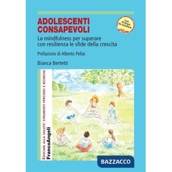 Adolescenti consapevoli. La mindfulness per superare con resilienza le sfide della crescita. Con 10 brani audio