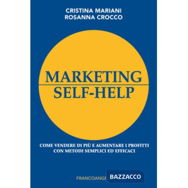 Marketing self-help. Come vendere di più e aumentare i profitti con metodi semplici ed efficaci