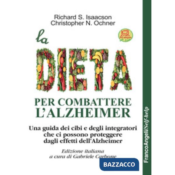Dieta per combattere l'Alzheimer. Una guida dei cibi e degli integratori che ci 