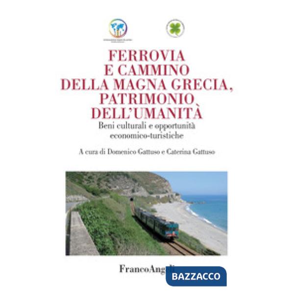 Ferrovia e cammino della Magna Grecia, patrimonio dell'umanità. Beni culturali e opportunità economico-turistiche
