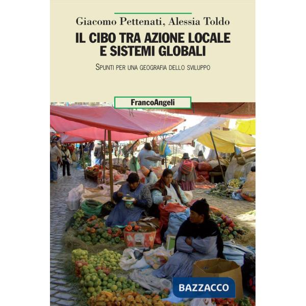 Cibo tra azione locale e sistemi globali. Spunti per una geografia dello sviluppo (Il)