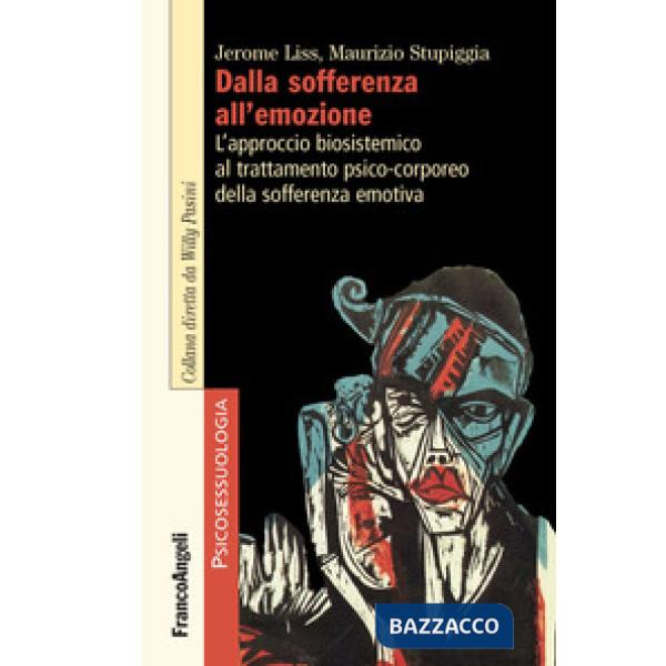 Dalla sofferenza all'emozione. L'approccio biosistemico al trattamento psico-corporeo della sofferenza emotiva
