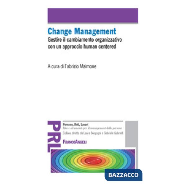 Change management. Gestire il cambiamento organizzativo con un approccio «human centered»