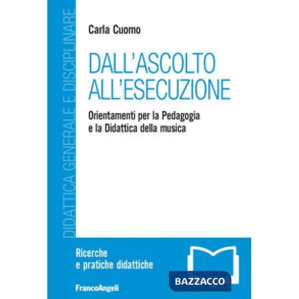 Dall'ascolto all'esecuzione. Orientamenti per la pedagogia e la didattica della musica