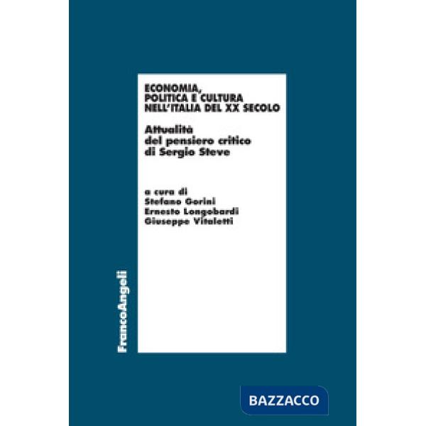 Economia, politica e cultura nell'Italia del XX Secolo. Attualità del pensiero critico di Sergio Steve