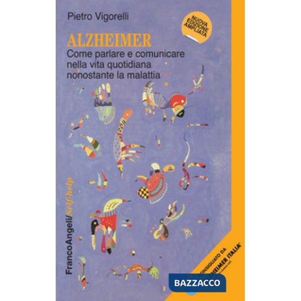 Alzheimer. Come parlare e comunicare nella vita quotidiana nonostante la malattia