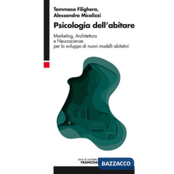 Psicologia dell'abitare. Marketing, architettura e neuroscienze per lo sviluppo di nuovi modelli abitativi