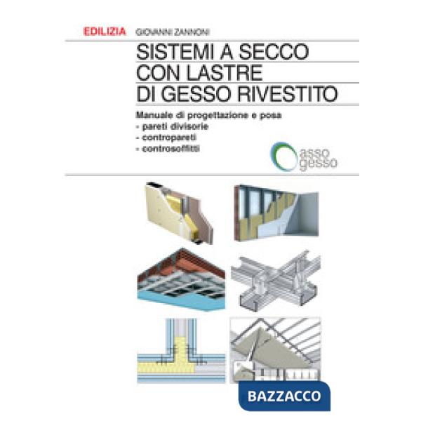Sistemi a secco con lastre di gesso rivestito. Manuale di progettazione e posa. Pareti divisorie, contropareti, controsoffitti