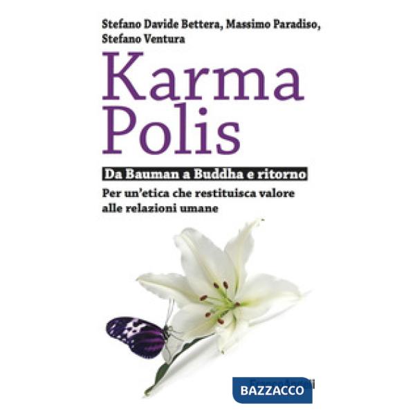 Karma Polis. Da Bauman a Buddha e ritorno. Per un'etica che restituisca valore alle relazioni umane