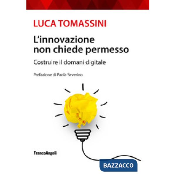 Innovazione non chiede permesso. Costruire il domani digitale (L')