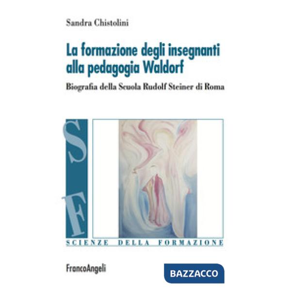 Formazione degli insegnanti alla pedagogia Waldorf. Biografia della Scuola Rudolf Steiner di Roma (La)