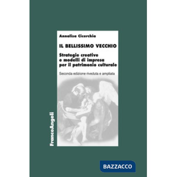 Bellissimo vecchio. Strategie creative e modelli di impresa per il patrimonio culturale. Ediz. ampliata (Il)