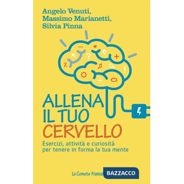 Allena il tuo cervello. Esercizi, attività e curiosità per tenere in forma la tua mente