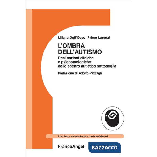Ombra dell'autismo. Declinazioni cliniche e psicopatologiche dello spettro autistico sottosoglia (L')