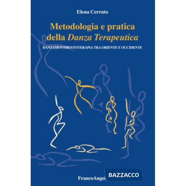 Metodologia e pratica della danza terapeutica. Danzamovimentoterapia tra Oriente e Occidente