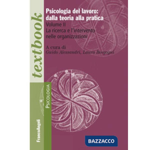 Psicologia del lavoro: dalla teoria alla pratica. Vol. 2: La ricerca e l'intervento nelle organizzazioni