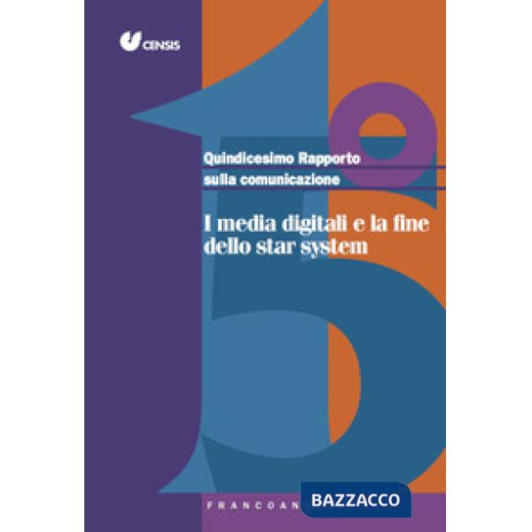 Quindicesimo rapporto sulla comunicazione. I media digitali e la fine dello star system