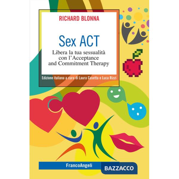 Sex Act. Libera la tua sessualità con l'Acceptance and Commitment Therapy