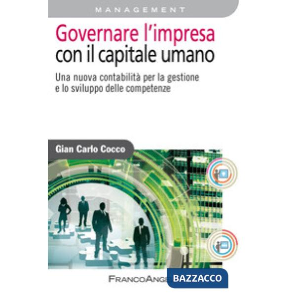 Governare l'impresa con il capitale umano. Una nuova contabilità per la gestione e lo sviluppo delle competenze