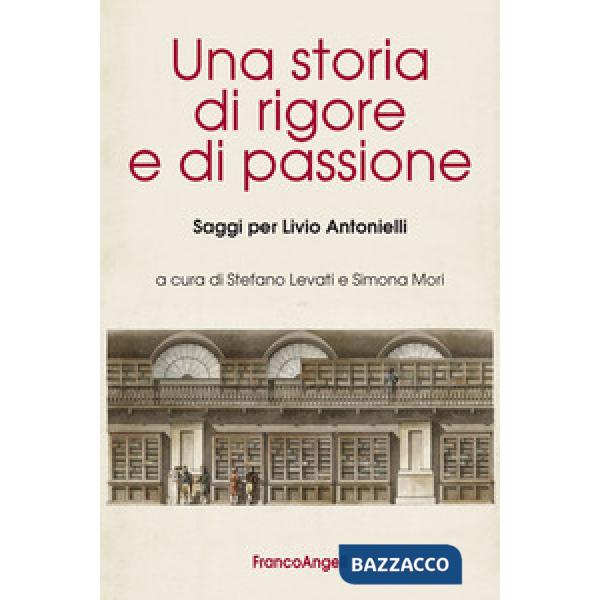 Storia di rigore e di passione. Saggi per Livio Antonielli (Una)
