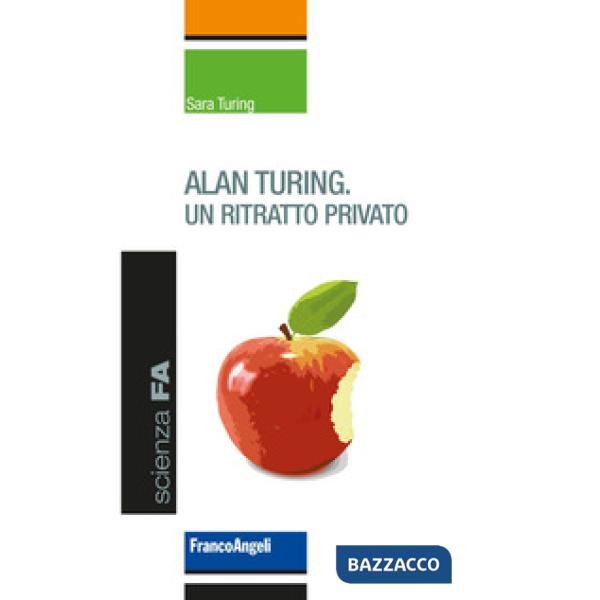 Alan Turing. Un ritratto privato