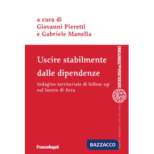 Uscire stabilmente dalle dipendenze. Indagine territoriale di follow-up sul lavoro di Arca