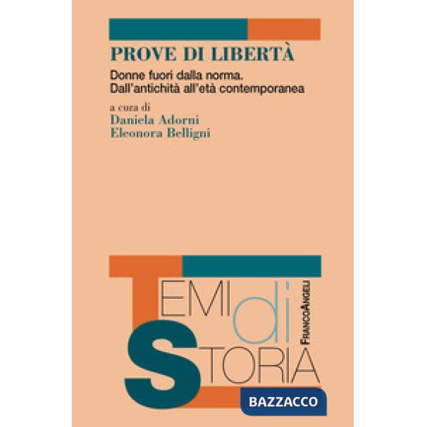Prove di libertà. Donne fuori dalla norma. Dall'antichità all'età contemporanea