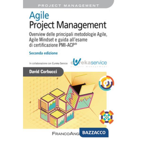 Agile Project Management. Overview delle principali metodologie Agile, Agile Mindset e guida all'esame di certificazione PMI-ACP