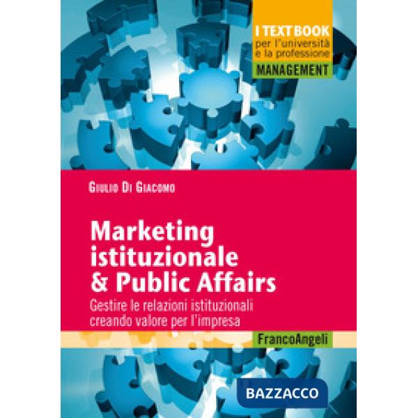 Marketing istituzionale & public affairs. Gestire le relazioni istituzionali creando valore per l'impresa