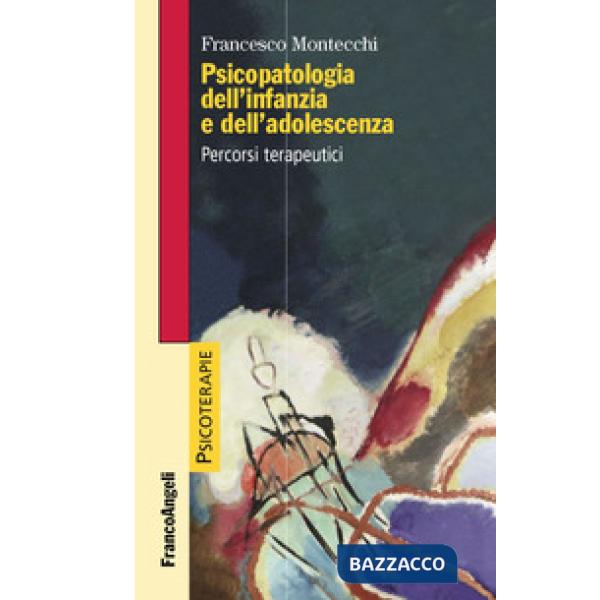 Psicopatologia dell'infanzia e dell'adolescenza. Percorsi terapeutici