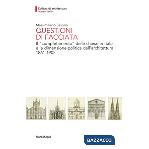 Questioni di facciata. Il «completamento» delle chiese in Italia e la dimensione politica dell'architettura 1861-1905