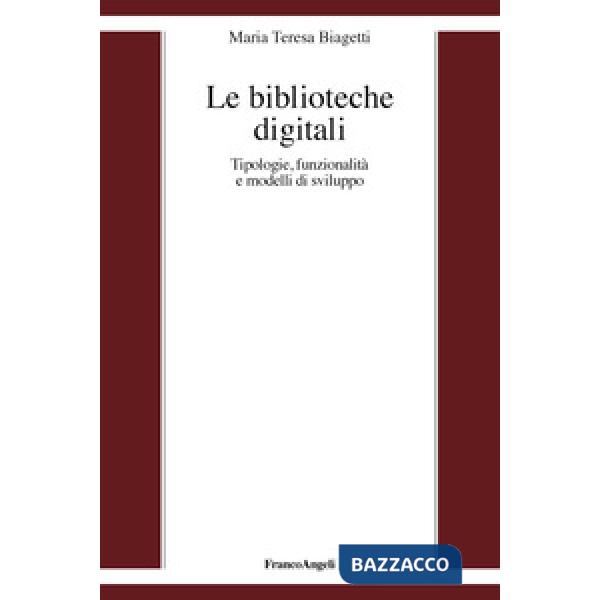 Biblioteche digitali. Tecnologie, funzionalità e modelli di sviluppo (Le)