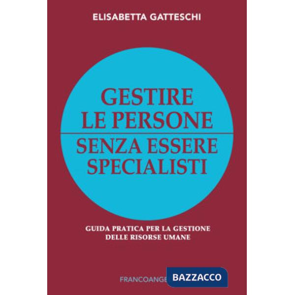 Gestire le persone senza essere specialisti. Guida pratica per la gestione delle risorse umane