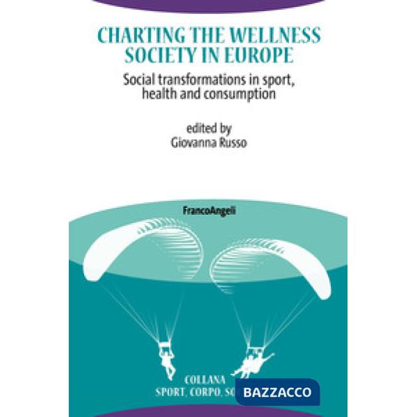 Charting the Wellness Society in Europe. Social transformations in sport, health and consumption