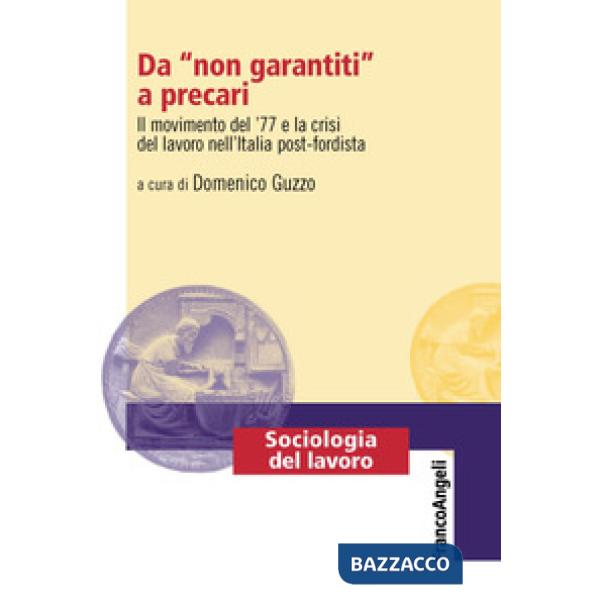 Da «non garantiti» a precari. Il movimento del '77 e la crisi del lavoro nell'Italia post-fordista