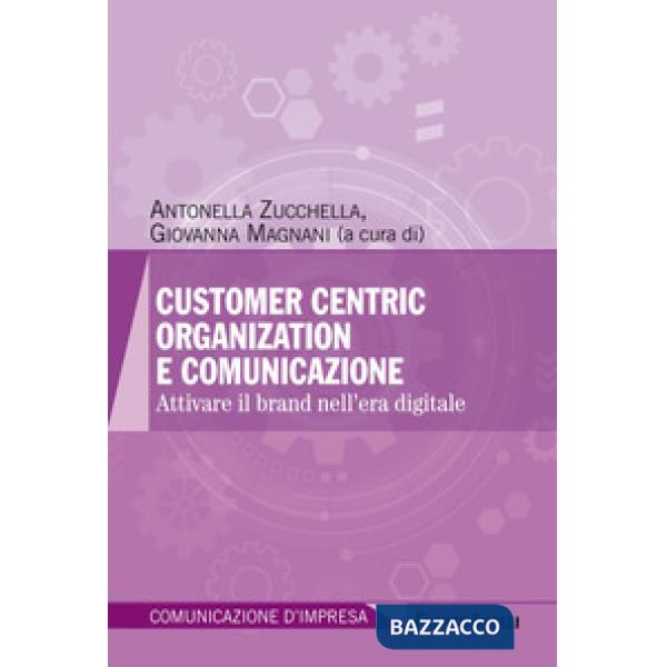 Customer centric organization e comunicazione. Attivare il brand nell'era digitale