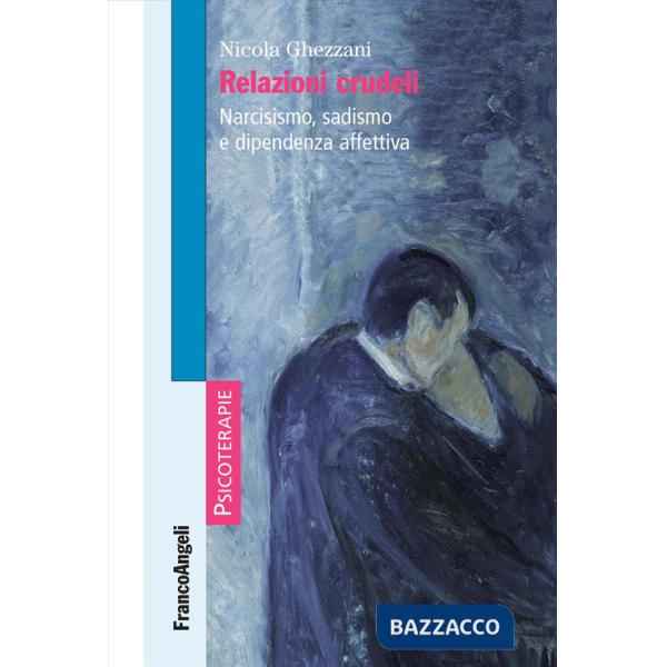 Relazioni crudeli. Narcisismo, sadismo e dipendenza affettiva
