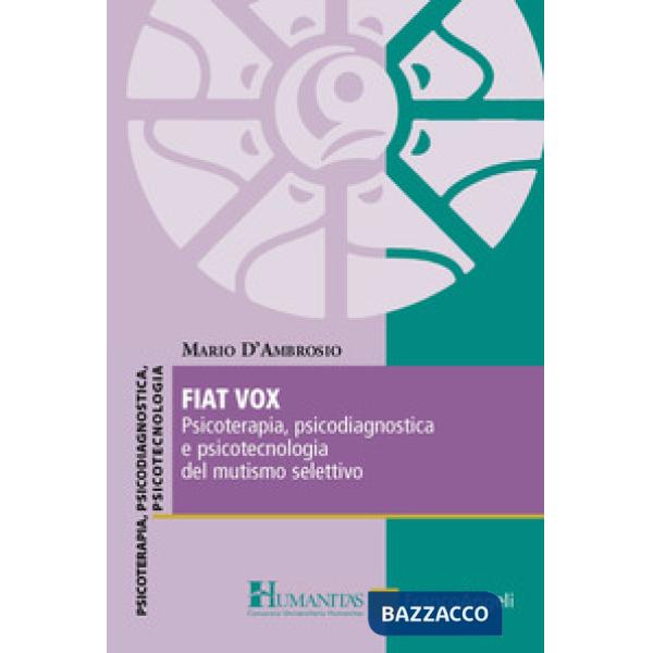 Fiat vox. Psicoterapia, psicodiagnostica e psicotecnologia del mutismo selettivo