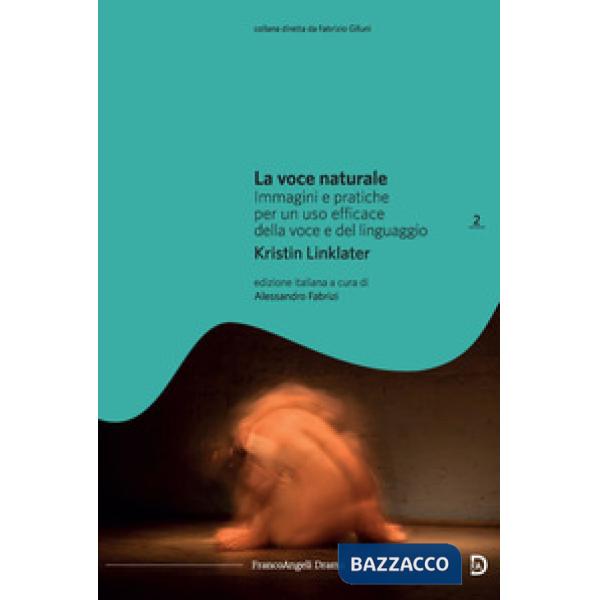 Voce naturale. Immagini e pratiche per un uso efficace della voce e del linguaggio (La)