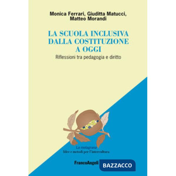 Scuola inclusiva dalla Costituzione a oggi. Riflessioni tra pedagogia e diritto (La)