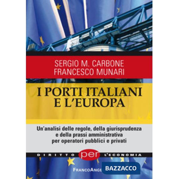 Porti italiani e l'Europa. Un'analisi delle regole, della giurisprudenza e della prassi amministrativa per operatori pubblici e 