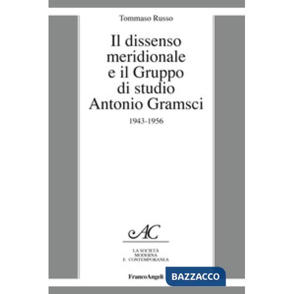 Dissenso meridionale e il Gruppo di studio Antonio Gramsci. 1943-1956 (Il)
