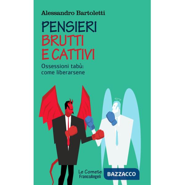 Pensieri brutti e cattivi. Ossessioni tabù: come liberarsene