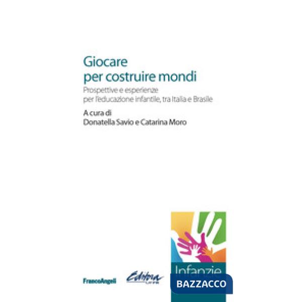 Giocare per costruire mondi. Prospettive e esperienze per l'educazione infantile