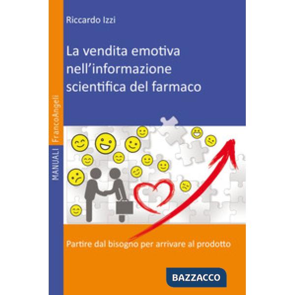 Vendita emotiva nell'informazione scientifica del farmaco. Partire dal bisogno per arrivare al prodotto (La)