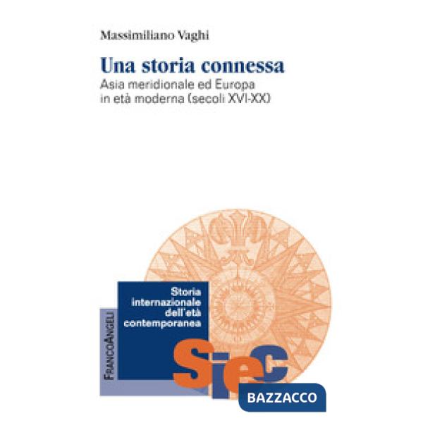 Storia connessa. Asia meridionale ed Europa in età moderna (secoli XVI-XX) (Una)