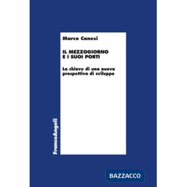 Mezzogiorno e i suoi porti. La chiave di una nuova prospettiva di sviluppo (Il)