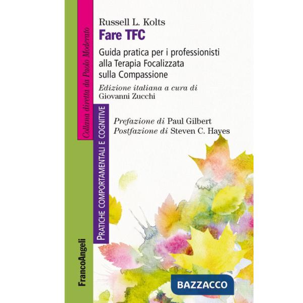 Fare TFC. Guida pratica per i professionisti alla Terapia Focalizzata sulla Compassione