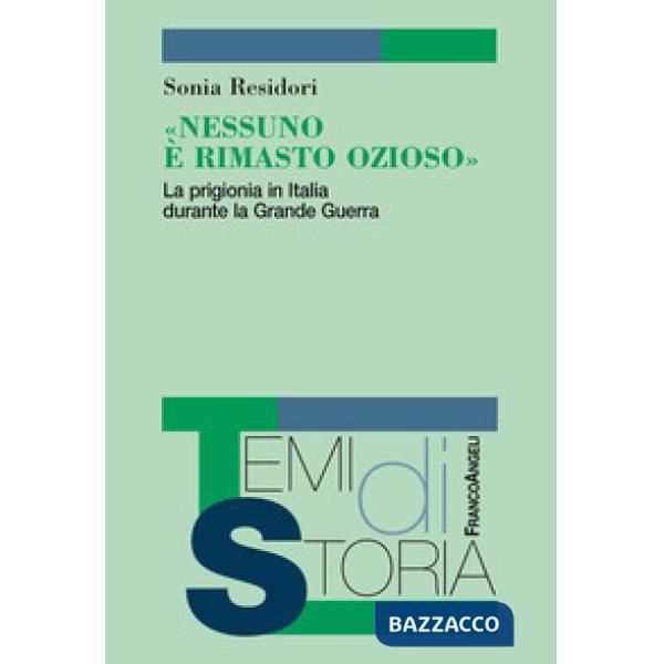 «Nessuno è rimasto ozioso». La prigionia in Italia durante la Grande Guerra