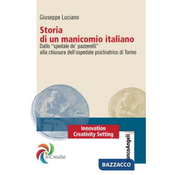 Storia di un manicomio italiano. Dallo «spedale de' pazzerelli» alla chiusura dell'ospedale psichiatrico di Torino